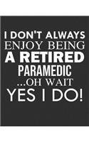 I Don't Always Enjoy Being a Retired Paramedic ... Oh Wait Yes I Do!