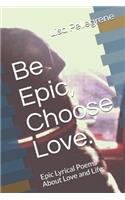 Be Epic, Choose Love.