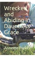 Wrecked and Abiding in Dauntless Grace