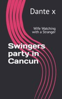 Swingers party in Cancun: Wife Watching with a Stranger