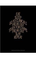 Eat, Sleep, Go to Clinicals, Freak Out, Study for Exams, Freak Out, Slay, Repeat
