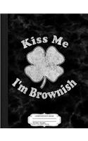 Kiss Me I'm Brownish Composition Notebook: College Ruled 93/4 X 71/2 100 Sheets 200 Pages for Writing