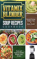 Vitamix Blender Soup Recipes Cookbook