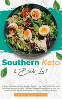 Southern Keto: A Big Collection of 80+ Simple, Quick, Low Carb, High Fat, and Delicious Recipes for Fat Loss and Disease Prevention in this Extensive Guide About S