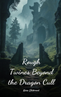 Rough Twines Beyond the Dragon Cull