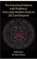 The Enduring Problems with Prophecy: From Early-Modern Times to 2012 and Beyond