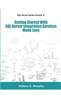 Getting Started With SQL Server Integration Services Made Easy