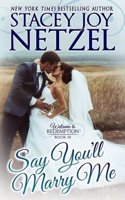 Say You'll Marry Me: Welcome to Redemption Book 10