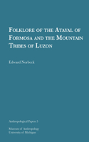 Folklore of the Atayal of Formosa and the Mountain Tribes of Luzon: (Anthropological Papers Series)