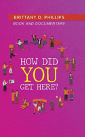 How Did You Get Here?