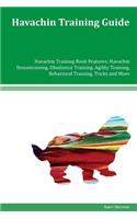 Havachin Training Guide Havachin Training Book Features: Havachin Housetraining, Obedience Training, Agility Training, Behavioral Training, Tricks and More