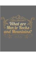What Are Men To Rocks and Mountains