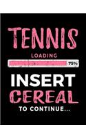 Tennis Loading 75% Insert Cereal to Continue