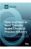 Flow and Heat or Mass Transfer in the Chemical Process Industry