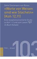 Worte Von Weisen Sind Wie Stacheln (Koh 12,11): Eine Rezeptionsorientierte Studie Zu Koh 1-2 Und Zum Lexem Dabar Im Buch Kohelet