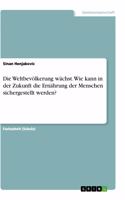 Weltbevölkerung wächst. Wie kann in der Zukunft die Ernährung der Menschen sichergestellt werden?