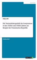 Nationalitätenpolitik der Sowjetunion in den 1920er und 1930er Jahren am Beispiel der Ukrainischen Republik