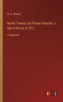 Neville Trueman, the Pioneer Preacher; A tale of the war of 1812