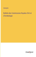 Bulletin des Commissions Royales d'Art et d'Archéologie