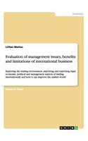 Evaluation of management issues, benefits and limitations of international business: Exploring the trading environment, importing and exporting, legal, economic, political and management aspects of trading internationally and how it (English)