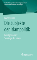 Die Subjekte Der Islampolitik