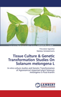 Tissue Culture & Genetic Transformation Studies On Solanum melongena L: (English)