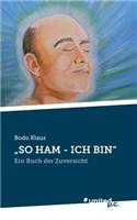 "So Ham - Ich Bin"