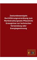 Zweiundzwanzigste Durchfuhrungsverordnung Zum Marktstrukturgesetz Pflanzliche Erzeugnisse Zur Technischen Verwendung Oder Energiegewinnung
