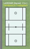 Lacrosse (Herren) 2 in 1 Taktikboard und Trainingsbuch: Taktikbuch für Trainer und Spieler, Spielstrategie, Training, Gewinnstrategie, Spieltechnik, Kampf, Übungen, Sportverein, Trainer, Coach, Coaching A(German)