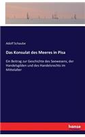 Das Konsulat des Meeres in Pisa: Ein Beitrag zur Geschichte des Seewesens, der Handelsgilden und des Handelsrechts im Mittelalter(German)