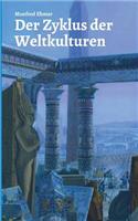 Der Zyklus der Weltkulturen: Von Ägypten bis zum Abendland