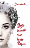 Bitte schenk mir keine Rosen