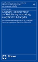 Anspruche Indigener Volker Auf Ruckfuhrung Rechtswidrig Ausgefuhrten Kulturgutes: Eine Untersuchung Fur Anspruche Aus Art. 5 Unidroit-Konvention 1995 Und Aus Allgemeinem Volkerrecht