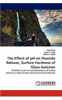 Effect of pH on Fluoride Release, Surface Hardness of Glass Ionomer