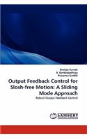 Output Feedback Control for Slosh-Free Motion