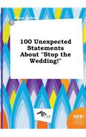 100 Unexpected Statements about Stop the Wedding!
