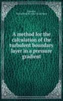 method for the calculation of the turbulent boundary layer in a pressure gradient