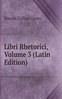 Libri Rhetorici, Volume 3 (Latin Edition)