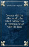 Contact with the other world; the latest evidence as to communication with the dead