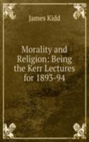 Morality and Religion: Being the Kerr Lectures for 1893-94