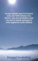 Arcana caelestia quae in Scriptura sacra, seu Verbo Domini sunt, detecta . una cum mirabilibus quae visa sunt in mundo spirituum et coelo angelorum (Latin Edition)