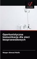 Oportunistyczna komunikacja dla sieci bezprzewodowych