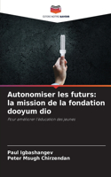 Autonomiser les futurs: la mission de la fondation dooyum dio
