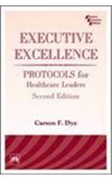 Executive Excellence : Protocols For Healthcare Leaders
