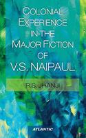 Colonial Experience in the Major Fiction of V.S. Naipaul