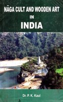 Naga Cult And Wooden Art In India