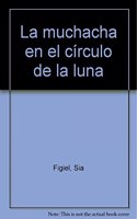 La muchacha en el circulo de la luna (Narrativa) (Spanish Edition): (Narrativa)