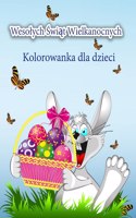 Wesolych &#346;wi&#261;t Wielkanocnych Kolorowanka dla dzieci: &#346;liczna kolorowanka wielkanocna z zaj&#261;czkiem wielkanocnym i jego przyjaciólmi dla wszystkich dzieci, chlopców i dziewczynek