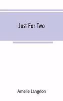 Just for two; a collection of recipes designed for two persons