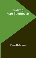 Ludwig Van Beethoven